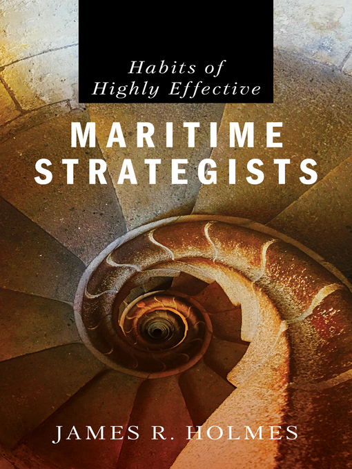 Title details for Habits of Highly Effective Maritime Strategists by James Holmes - Wait list